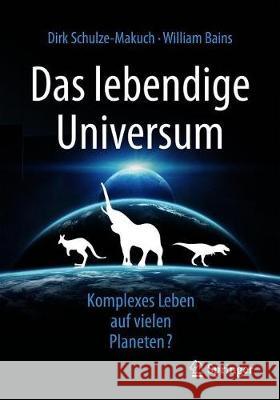 Das Lebendige Universum: Komplexes Leben Auf Vielen Planeten? Schulze-Makuch, Dirk 9783662584293 Springer - książka