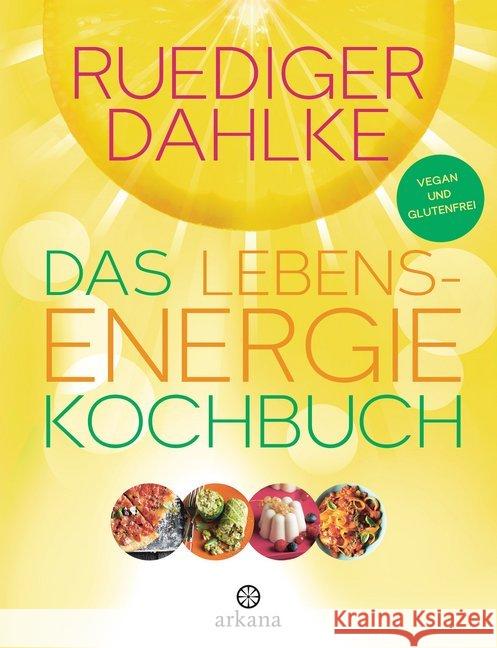 Das Lebensenergie-Kochbuch : Vegan und glutenfrei Dahlke, Ruediger 9783442341962 Arkana - książka