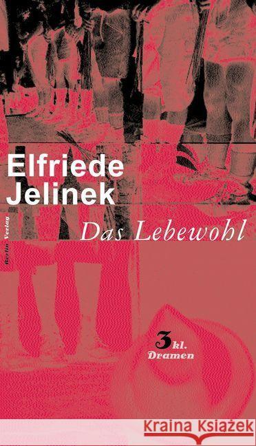 Das Lebewohl : 3 kleine Dramen: Das Lebewohl; Das Schweigen; Der Tod und das Mädchen II Jelinek, Elfriede   9783827003904 Berlin Verlag - książka
