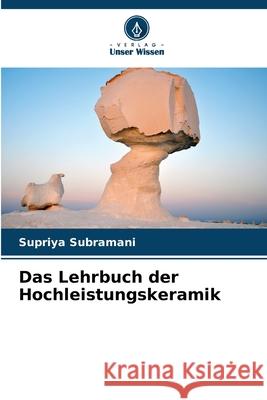 Das Lehrbuch der Hochleistungskeramik Supriya Subramani 9786207739349 Verlag Unser Wissen - książka