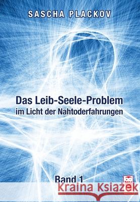 Das Leib-Seele-Problem im Licht der Nahtoderfahrungen: Band 1 Sascha Plackov 9783828035430 Frieling-Verlag Berlin - książka