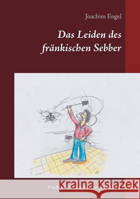 Das Leiden des fränkischen Sebber Joachim Engel 9783743127883 Books on Demand - książka