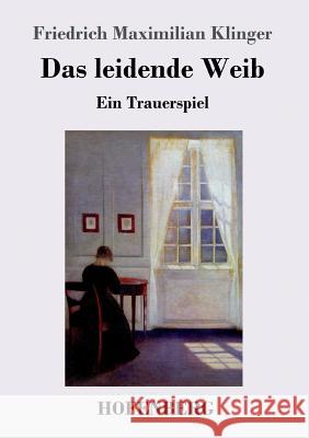 Das leidende Weib: Ein Trauerspiel Friedrich Maximilian Klinger 9783743719620 Hofenberg - książka