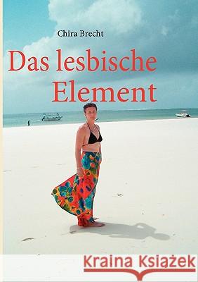 Das lesbische Element Chira Brecht 9783842342736 Books on Demand - książka