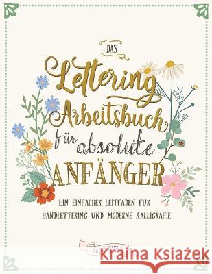 Das Lettering Arbeitsbuch fur absolute Anfanger: Ein einfacher Leitfaden fur Handlettering und moderne Kalligrafie Ricca's Garden   9780645397659 Ricca's Garden - książka