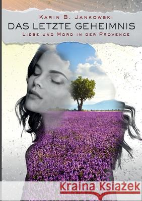 Das letzte Geheimnis: Liebe und Mord in der Provence Karin B 9783754312056 Books on Demand - książka