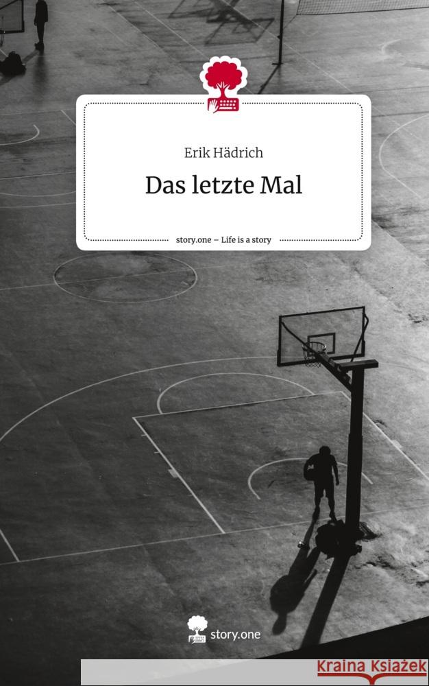 Das letzte Mal. Life is a Story - story.one Hädrich, Erik 9783710839085 story.one publishing - książka