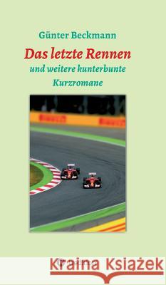 Das letzte Rennen Beckmann, Gunter 9783749708390 Tredition Gmbh - książka