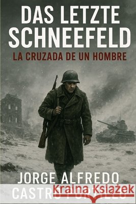 Das Letzte Schneefeld: La Cruzada de un Hombre Castro Portillo, Jorge Alfredo 9798269929545 Independently Published - książka
