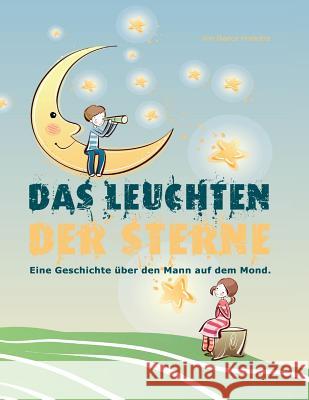 Das Leuchten der Sterne: Eine Geschichte über den Mann auf dem Mond Hoekstra, Bianca 9781481214162 Createspace - książka