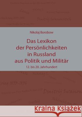 Das Lexikon der Pers�nlichkeiten in Russland aus Politik und Milit�r. 12. bis 20. Jahrhundert Nikolaj Borobow, Eberhard Schneider, Galyna Schneider 9783898216388 Ibidem Press - książka