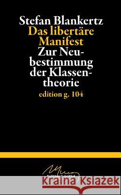 Das libertäre Manifest: Zur Neubestimmung der Klassentheorie Blankertz, Stefan 9783738646214 Books on Demand - książka