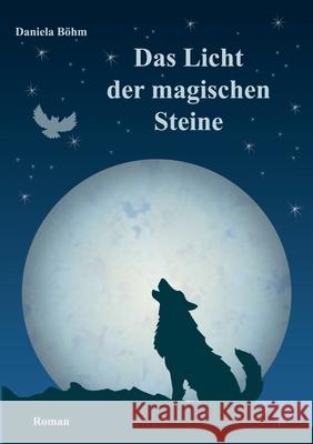 Das Licht der magischen Steine Daniela Böhm 9783748126089 Books on Demand - książka