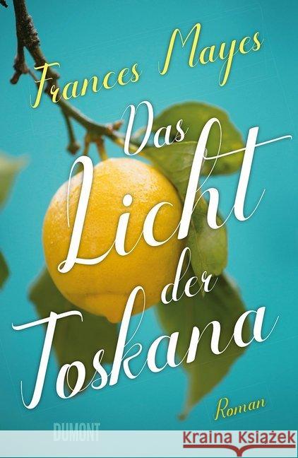 Das Licht der Toskana : Roman Mayes, Frances 9783832164942 DuMont Buchverlag - książka