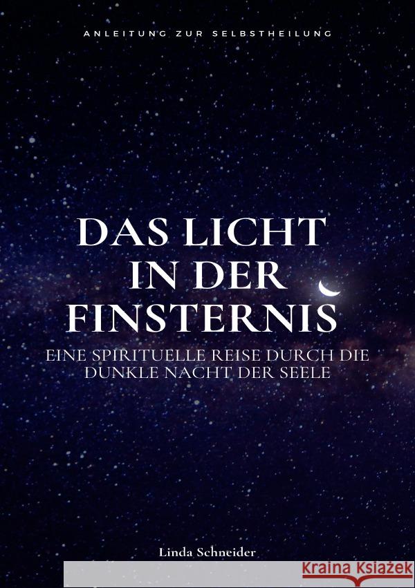 Das Licht in der Finsternis - Eine spirituelle Reise durch die Dunkle Nacht der Seele Schneider, Linda 9783819071980 epubli - książka