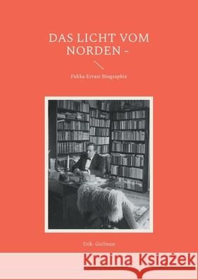 Das Licht vom Norden: Pekka Ervast Biographie Erik Gullman 9789528011910 Bod - Books on Demand - książka