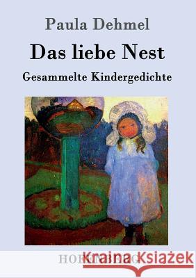 Das liebe Nest: Gesammelte Kindergedichte Paula Dehmel 9783861994459 Hofenberg - książka