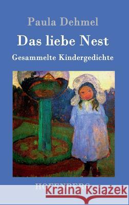 Das liebe Nest: Gesammelte Kindergedichte Paula Dehmel 9783861994466 Hofenberg - książka