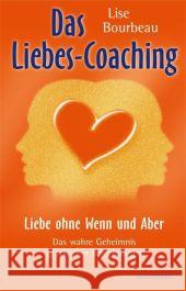 Das Liebes-Coaching : Liebe ohne Wenn und Aber. Das wahre Geheimnis glücklicher Beziehungen Bourbeau, Lise   9783893855667 Windpferd - książka