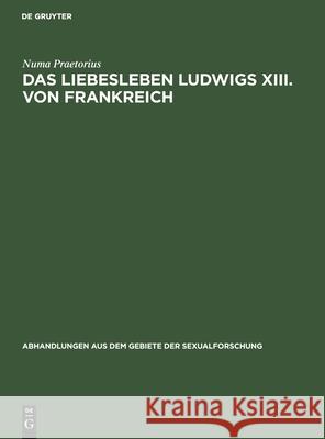 Das Liebesleben Ludwigs XIII. Von Frankreich Numa Praetorius 9783111050195 De Gruyter - książka