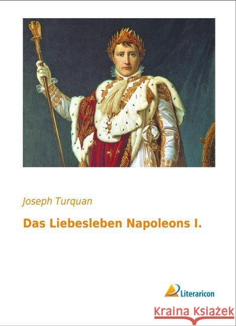 Das Liebesleben Napoleon I. Turquan, Joseph 9783956975677 Literaricon - książka