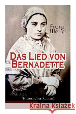 Das Lied von Bernadette (Historischer Roman): Das Wunder der Bernadette Soubirous von Lourdes - Bekannteste Heiligengeschichte des 20. Jahrhunderts Werfel, Franz 9788027311316 E-Artnow - książka