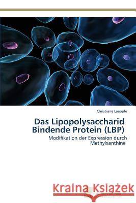 Das Lipopolysaccharid Bindende Protein (LBP) Laepple, Christiane 9783838136158 Sudwestdeutscher Verlag Fur Hochschulschrifte - książka