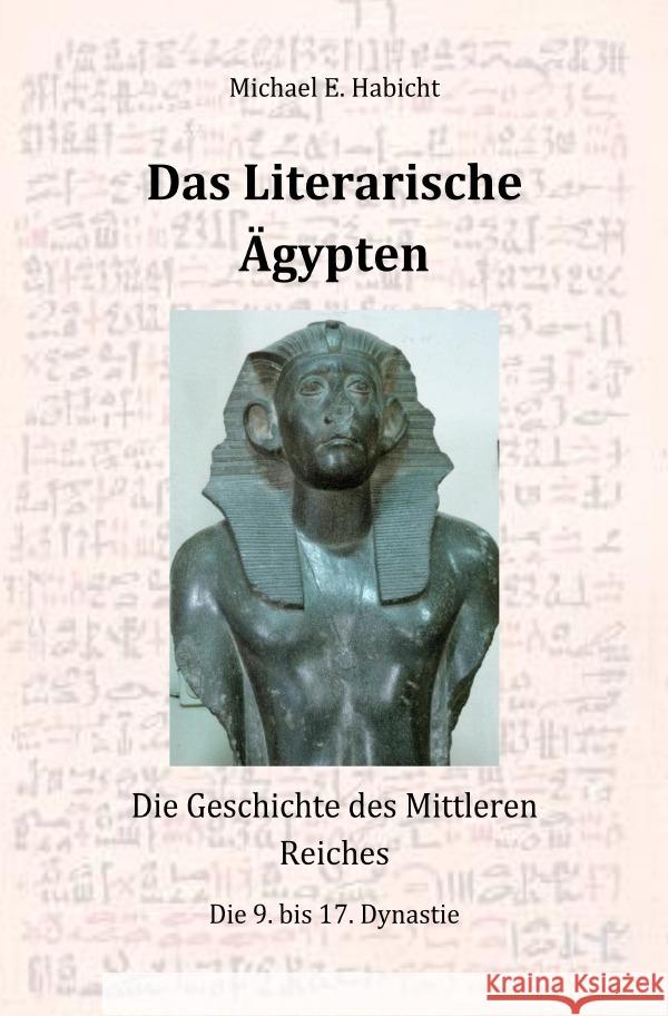 Das Literarische Ägypten [1. Ed.] : Die Geschichte des Mittleren Reiches Habicht, Michael E. 9783752942583 epubli - książka