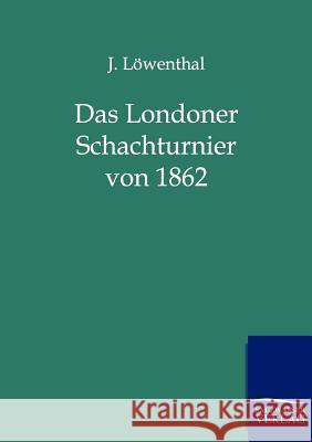 Das Londoner Schachturnier von 1862 Löwenthal, J. 9783943293012 Salzwasser-Verlag - książka