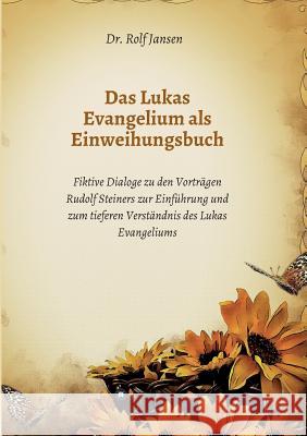 Das Lukas Evangelium als Einweihungsbuch Jansen, Rolf 9783748218555 Tredition Gmbh - książka