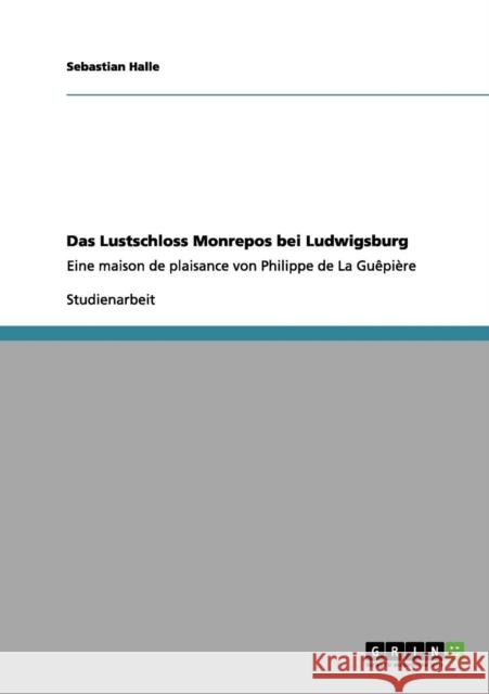 Das Lustschloss Monrepos bei Ludwigsburg: Eine maison de plaisance von Philippe de La Guêpière Halle, Sebastian 9783656066262 Grin Verlag - książka