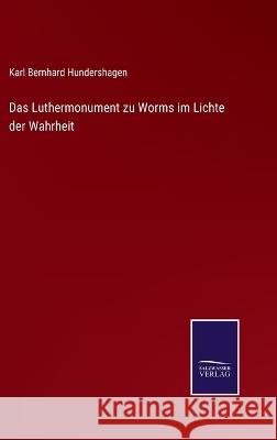 Das Luthermonument zu Worms im Lichte der Wahrheit Karl Bernhard Hundershagen 9783375060459 Salzwasser-Verlag - książka