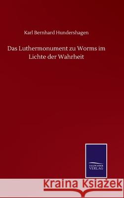 Das Luthermonument zu Worms im Lichte der Wahrheit Karl Bernhard Hundershagen 9783752514575 Salzwasser-Verlag Gmbh - książka
