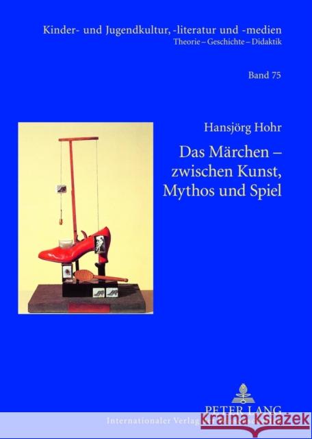 Das Maerchen - Zwischen Kunst, Mythos Und Spiel Ewers-Uhlmann, Hans-Heino 9783631624166 Lang, Peter, Gmbh, Internationaler Verlag Der - książka