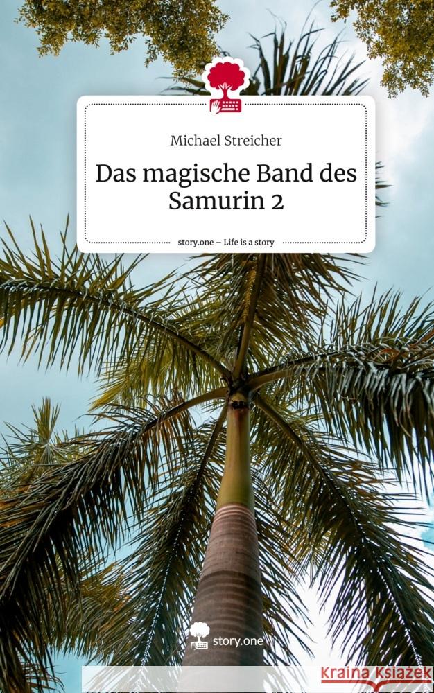 Das magische Band des Samurin 2. Life is a Story - story.one Streicher, Michael 9783711502872 story.one publishing - książka
