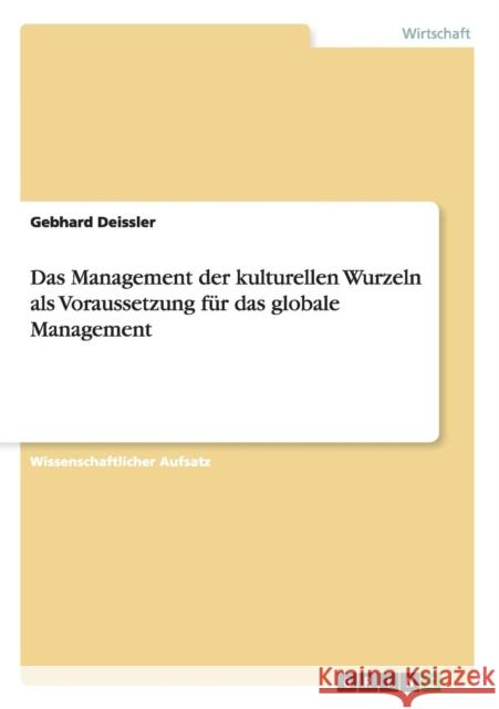 Das Management der kulturellen Wurzeln als Voraussetzung für das globale Management Deissler, Gebhard 9783656565925 Grin Verlag - książka