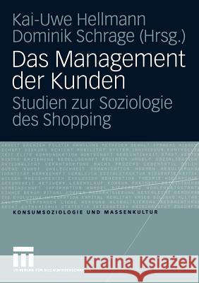 Das Management Der Kunden: Studien Zur Soziologie Des Shopping Hellmann, Kai-Uwe 9783531145716 Vs Verlag F R Sozialwissenschaften - książka