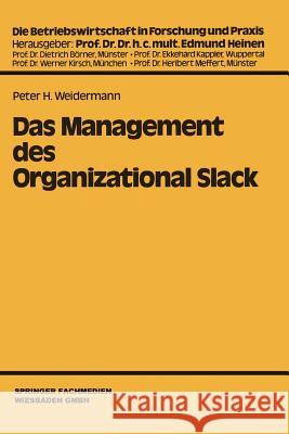 Das Management Des Organizational Slack Peter H. Weidermann Peter H. Weidermann 9783409131001 Springer - książka