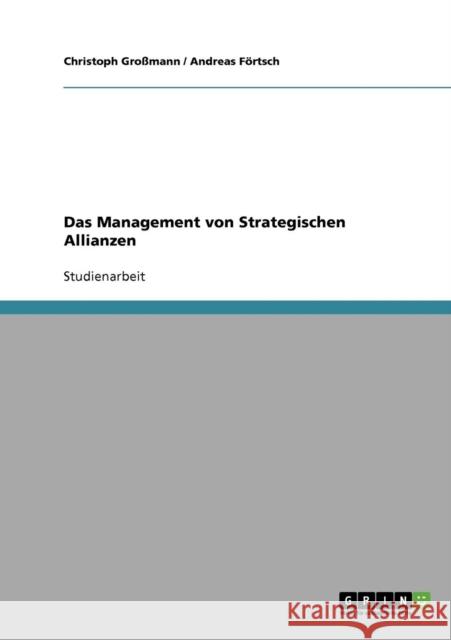 Das Management von Strategischen Allianzen Christoph Grossmann Andreas Fortsch 9783640345441 Grin Verlag - książka