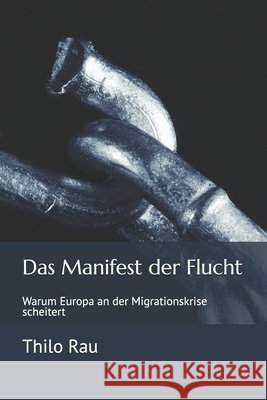 Das Manifest der Flucht: Warum Europa an der Migrationskrise scheitert Thilo Rau 9798302065902 Independently Published - książka