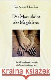 Das Manuskript der Magdalena : Die Alchemie des Horus & die Sexualmagie der Isis Kenyon, Tom Sion, Judi  9783929512960 KOHA - książka