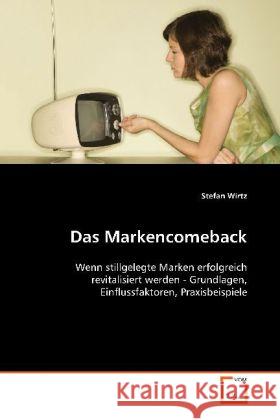 Das Markencomeback : Wenn stillgelegte Marken erfolgreich revitalisiert werden - Grundlagen, Einflussfaktoren, Praxisbeispiele Wirtz, Stefan 9783639117257 VDM Verlag Dr. Müller - książka