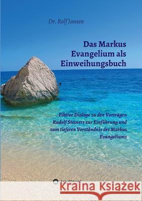 Das Markus Evangelium als Einweihungsbuch Jansen, Rolf 9783748218449 Tredition Gmbh - książka