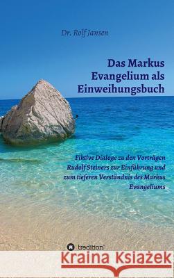 Das Markus Evangelium als Einweihungsbuch Jansen, Dr Rolf 9783748218456 Tredition Gmbh - książka