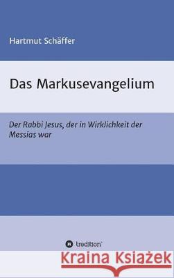 Das Markusevangelium Schäffer, Hartmut 9783743948983 Tredition Gmbh - książka