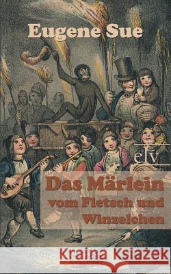 Das Marlein Vom Fletsch Und Winzelchen Sue, Eugene 9783862671779 Europäischer Literaturverlag - książka