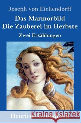 Das Marmorbild / Die Zauberei im Herbste (Großdruck): Zwei Erzählungen Joseph Von Eichendorff 9783847832270 Henricus - książka