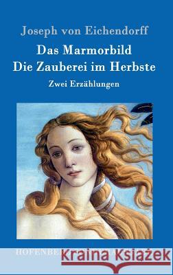 Das Marmorbild / Die Zauberei im Herbste: Zwei Erzählungen Joseph Von Eichendorff 9783843017480 Hofenberg - książka