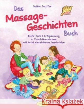 Das Massage-Geschichten-Buch : Mehr Ruhe & Entspannung in Kiga & Grundschule mit leicht einsetzbaren Geschichten Seyffert, Sabine 9783867023016 Ökotopia - książka