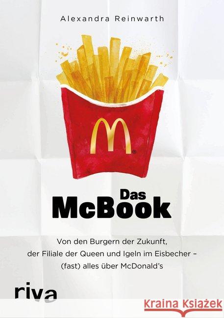 Das McBook : Von den Burgern der Zukunft, der Filiale der Queen und Igeln im Eisbecher - (fast) alles über McDonald's Reinwarth, Alexandra 9783742303868 riva Verlag - książka